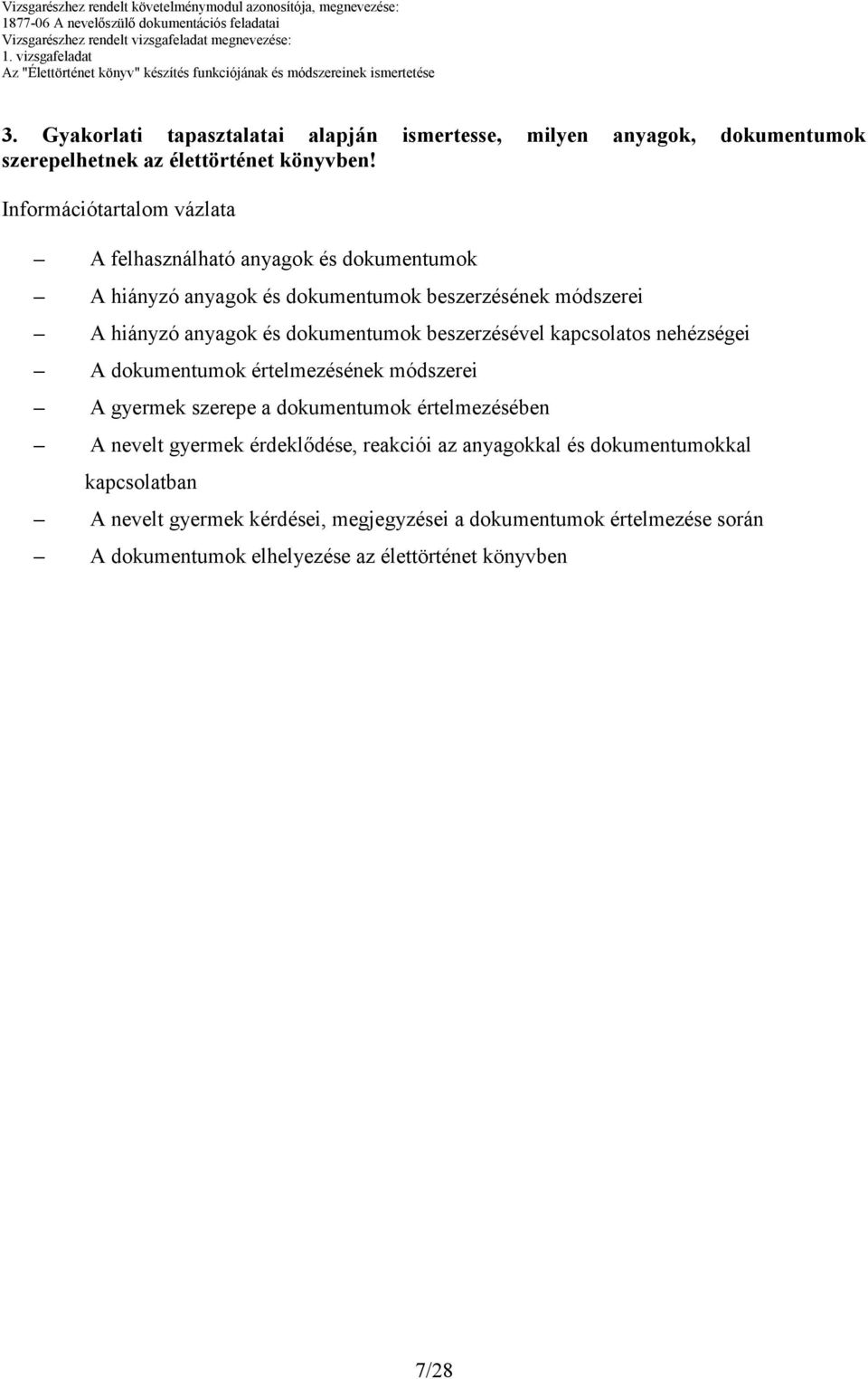 dokumentumok beszerzésével kapcsolatos nehézségei A dokumentumok értelmezésének módszerei A gyermek szerepe a dokumentumok értelmezésében A nevelt gyermek