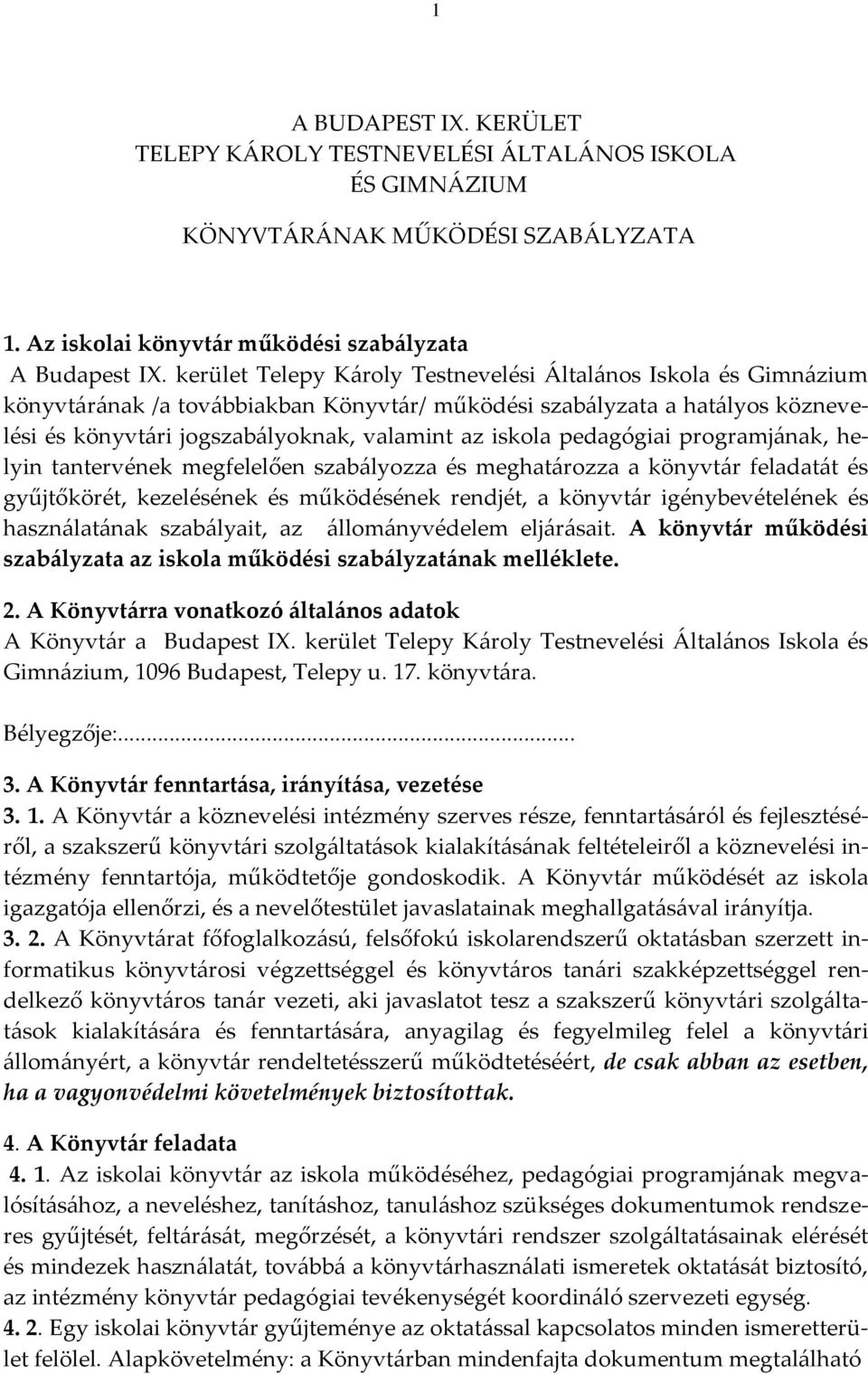 pedagógiai programjának, helyin tantervének megfelelően szabályozza és meghatározza a könyvtár feladatát és gyűjtőkörét, kezelésének és működésének rendjét, a könyvtár igénybevételének és