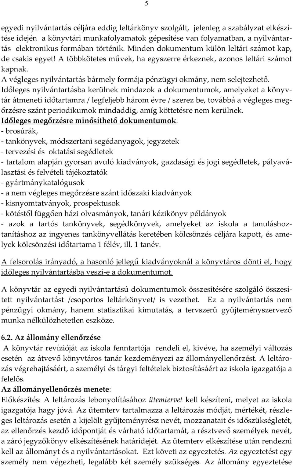 A végleges nyilvántartás bármely formája pénzügyi okmány, nem selejtezhető.