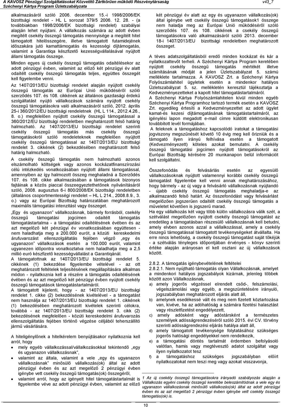 kezességi díjtámogatás, valamint a Garantiqa készfizető kezességvállalásával nyújtott állami támogatás összege.