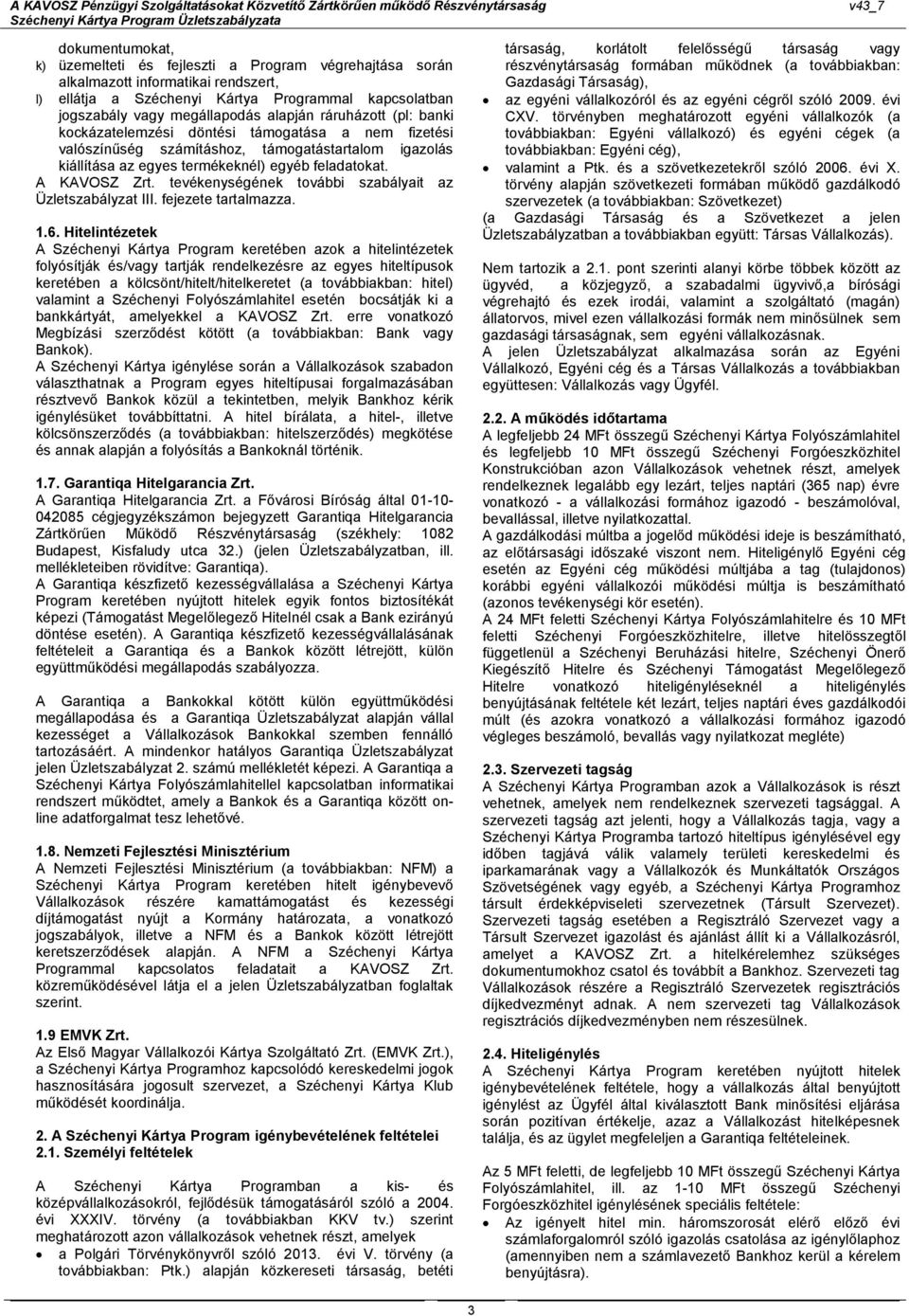 tevékenységének további szabályait az Üzletszabályzat III. fejezete tartalmazza. 1.6.