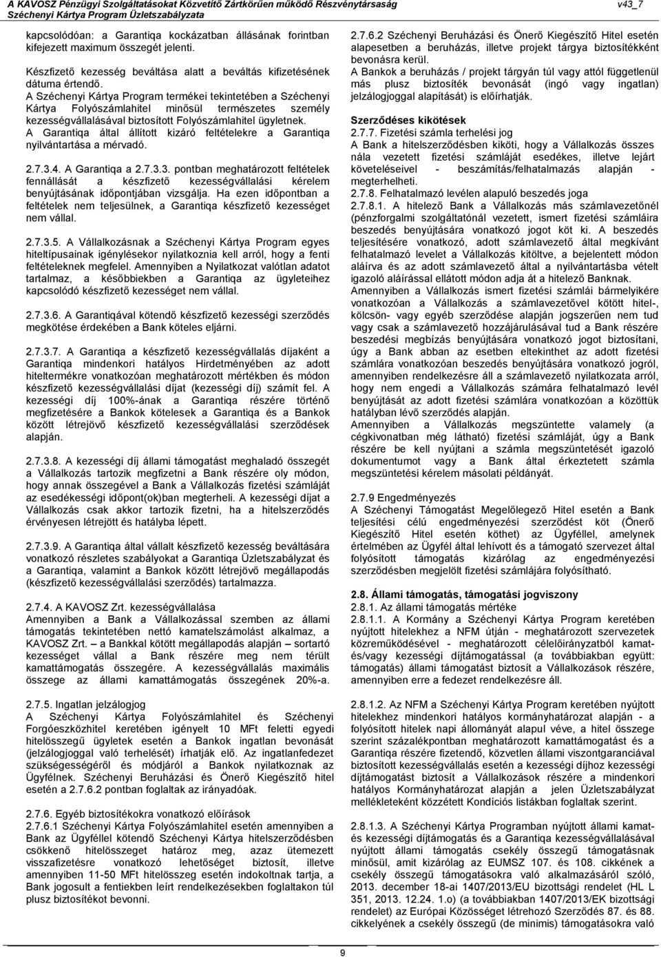 A Garantiqa által állított kizáró feltételekre a Garantiqa nyilvántartása a mérvadó. 2.7.3.