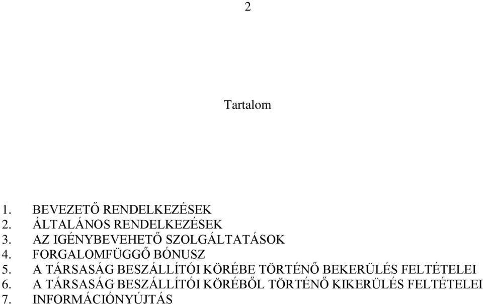 A TÁRSASÁG BESZÁLLÍTÓI KÖRÉBE TÖRTÉNŐ BEKERÜLÉS FELTÉTELEI 6.