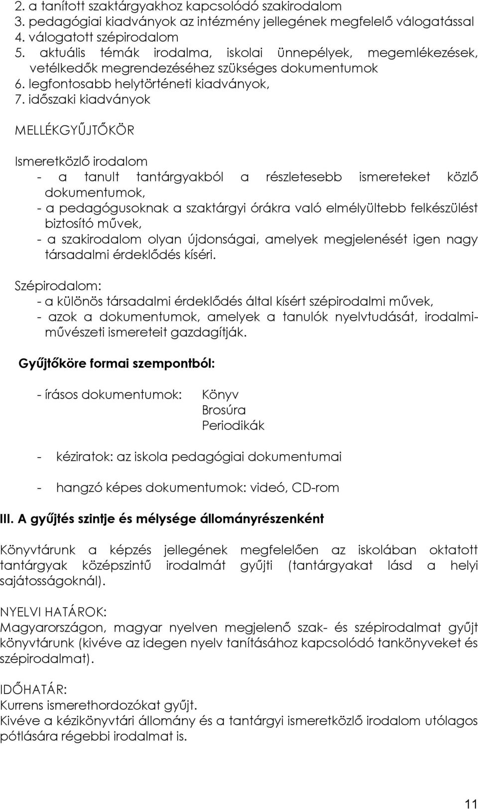 időszaki kiadványok MELLÉKGYŰJTŐKÖR Ismeretközlő irodalom - a tanult tantárgyakból a részletesebb ismereteket közlő dokumentumok, - a pedagógusoknak a szaktárgyi órákra való elmélyültebb felkészülést