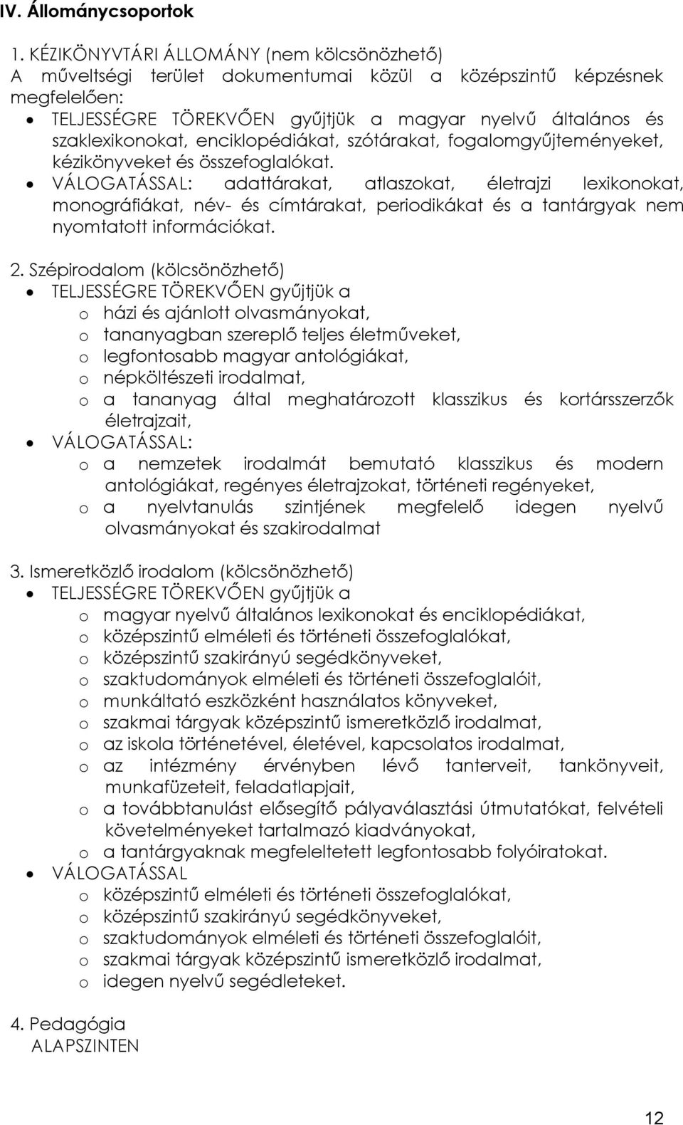 enciklopédiákat, szótárakat, fogalomgyűjteményeket, kézikönyveket és összefoglalókat.