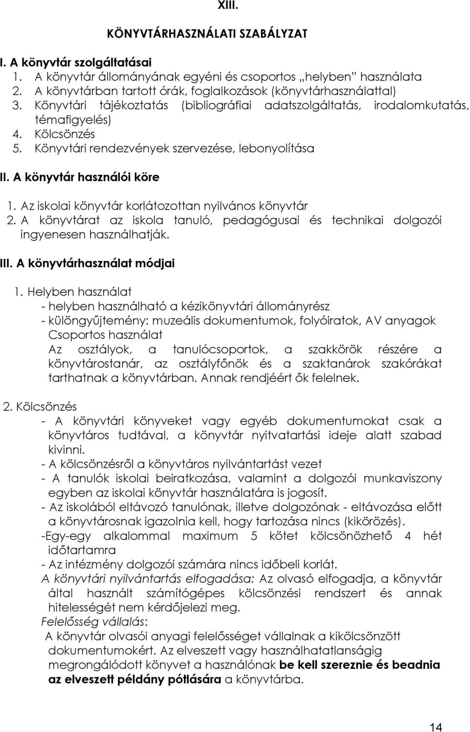 Könyvtári rendezvények szervezése, lebonyolítása II. A könyvtár használói köre 1. Az iskolai könyvtár korlátozottan nyilvános könyvtár 2.