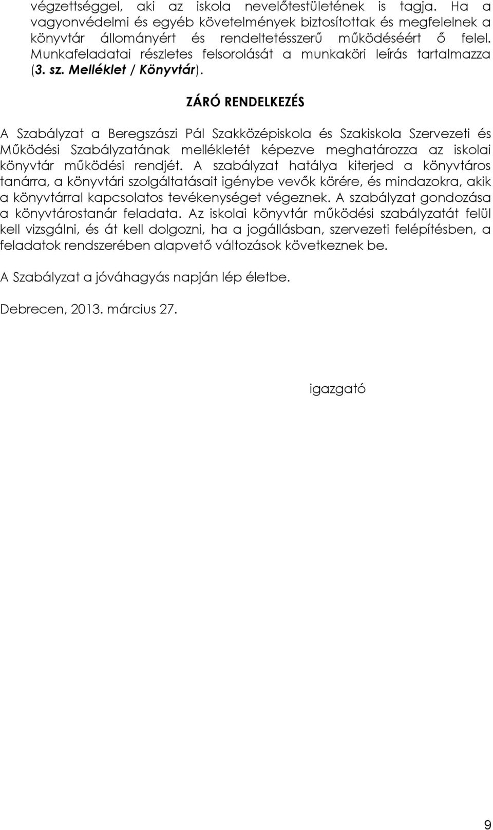 ZÁRÓ RENDELKEZÉS A Szabályzat a Beregszászi Pál Szakközépiskola és Szakiskola Szervezeti és Működési Szabályzatának mellékletét képezve meghatározza az iskolai könyvtár működési rendjét.