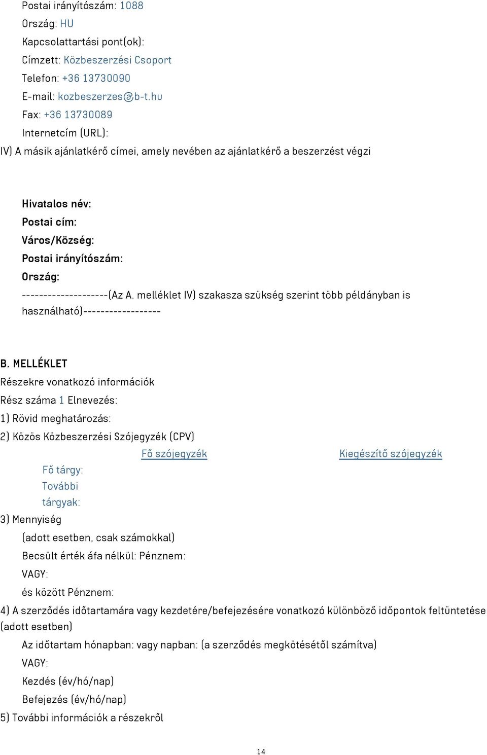--------------------(Az A. melléklet IV) szakasza szükség szerint több példányban is használható)------------------ B.