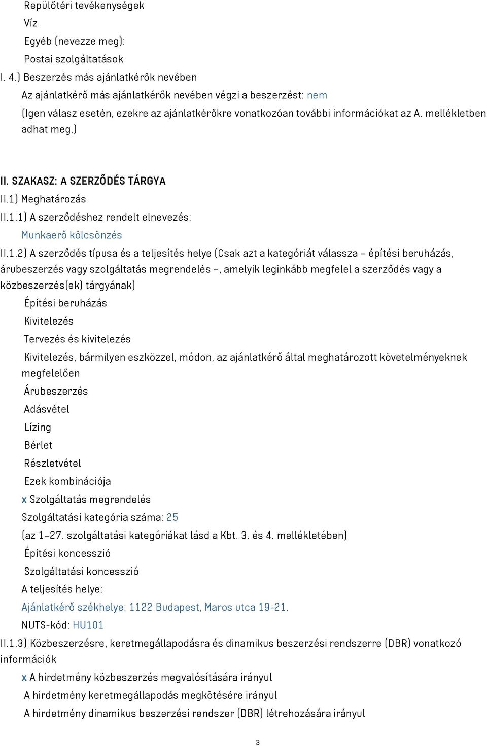 mellékletben adhat meg.) II. SZAKASZ: A SZERZŐDÉS TÁRGYA II.1)