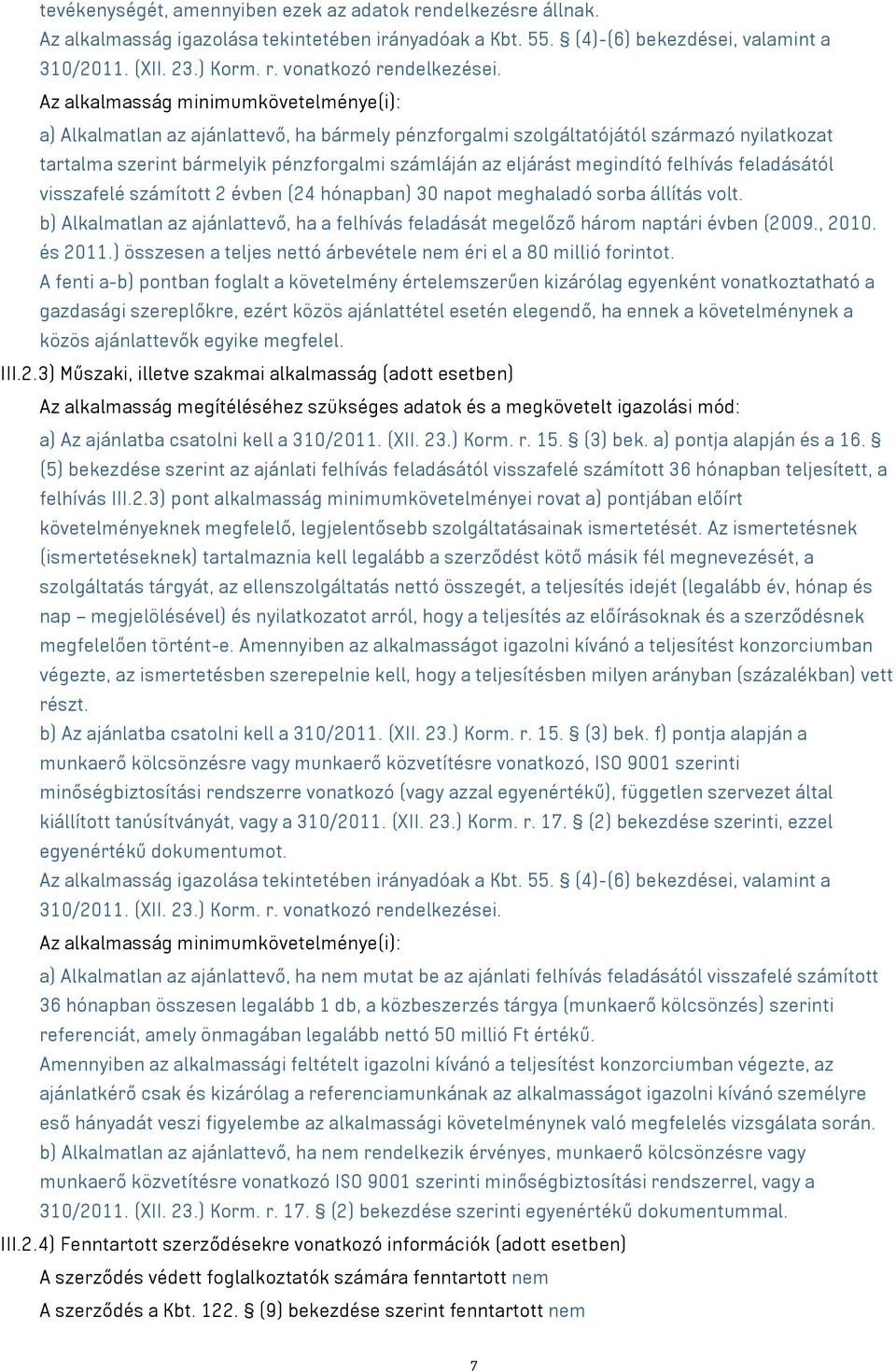 megindító felhívás feladásától visszafelé számított 2 évben (24 hónapban) 30 napot meghaladó sorba állítás volt.