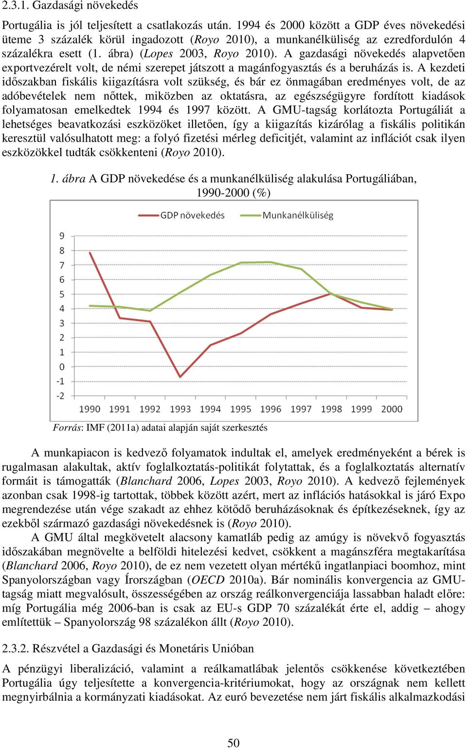 A gazdasági növekedés alapvetően exportvezérelt volt, de némi szerepet játszott a magánfogyasztás és a beruházás is.