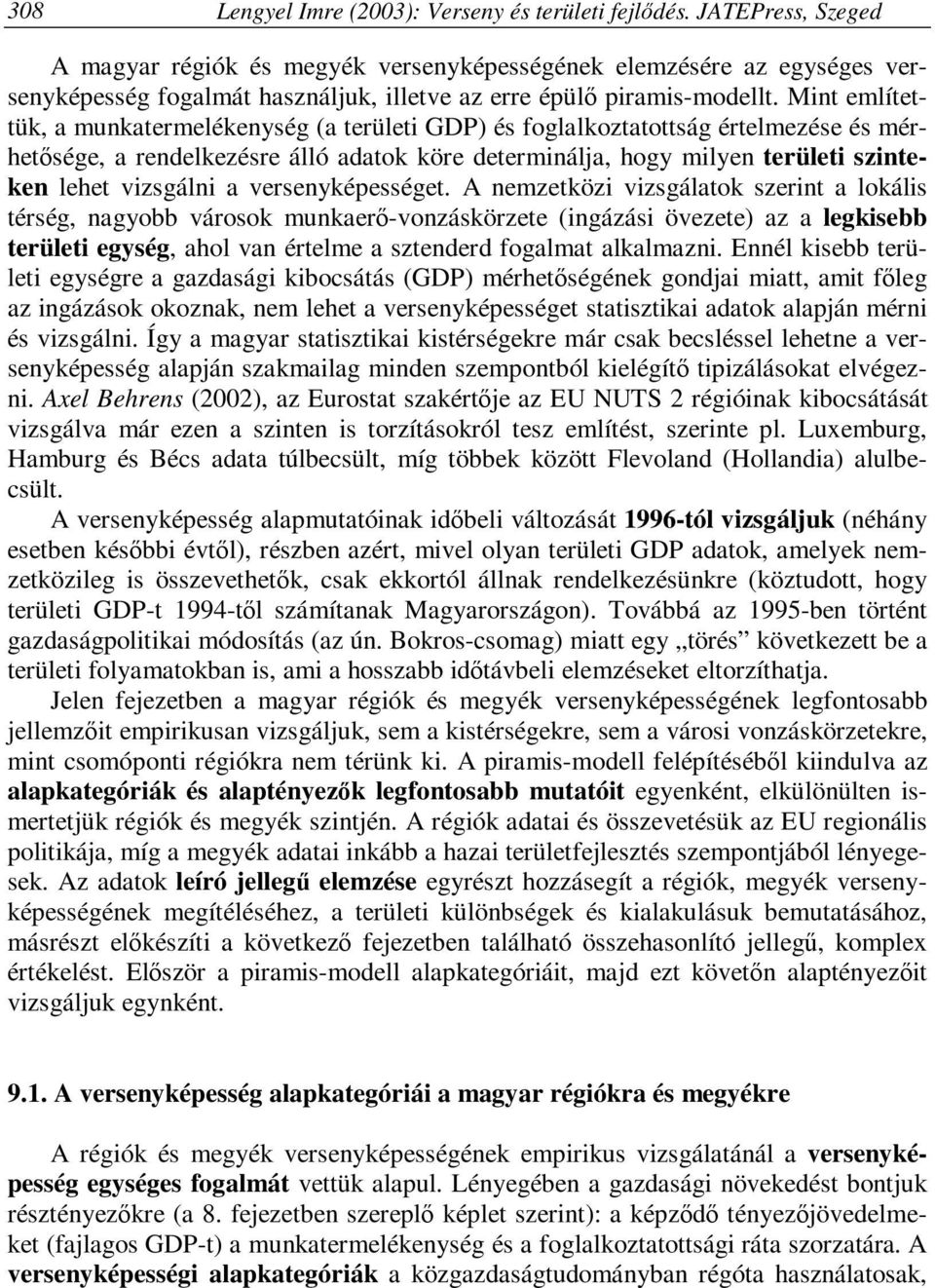 Mint említettük, a munkatermelékenység (a területi GDP) és foglalkoztatottság értelmezése és mérhetősége, a rendelkezésre álló adatok köre determinálja, hogy milyen területi szinteken lehet vizsgálni