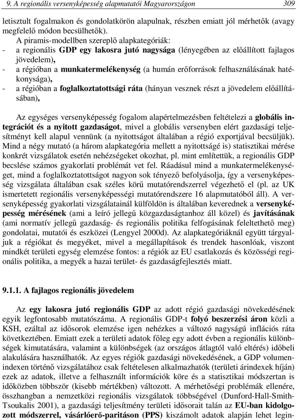 felhasználásának hatékonysága), - a régióban a foglalkoztatottsági ráta (hányan vesznek részt a jövedelem előállításában), Az egységes versenyképesség fogalom alapértelmezésben feltételezi a globális