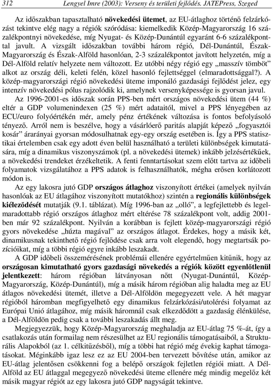 növekedése, míg Nyugat- és Közép-Dunántúl egyaránt 6-6 százalékponttal javult.