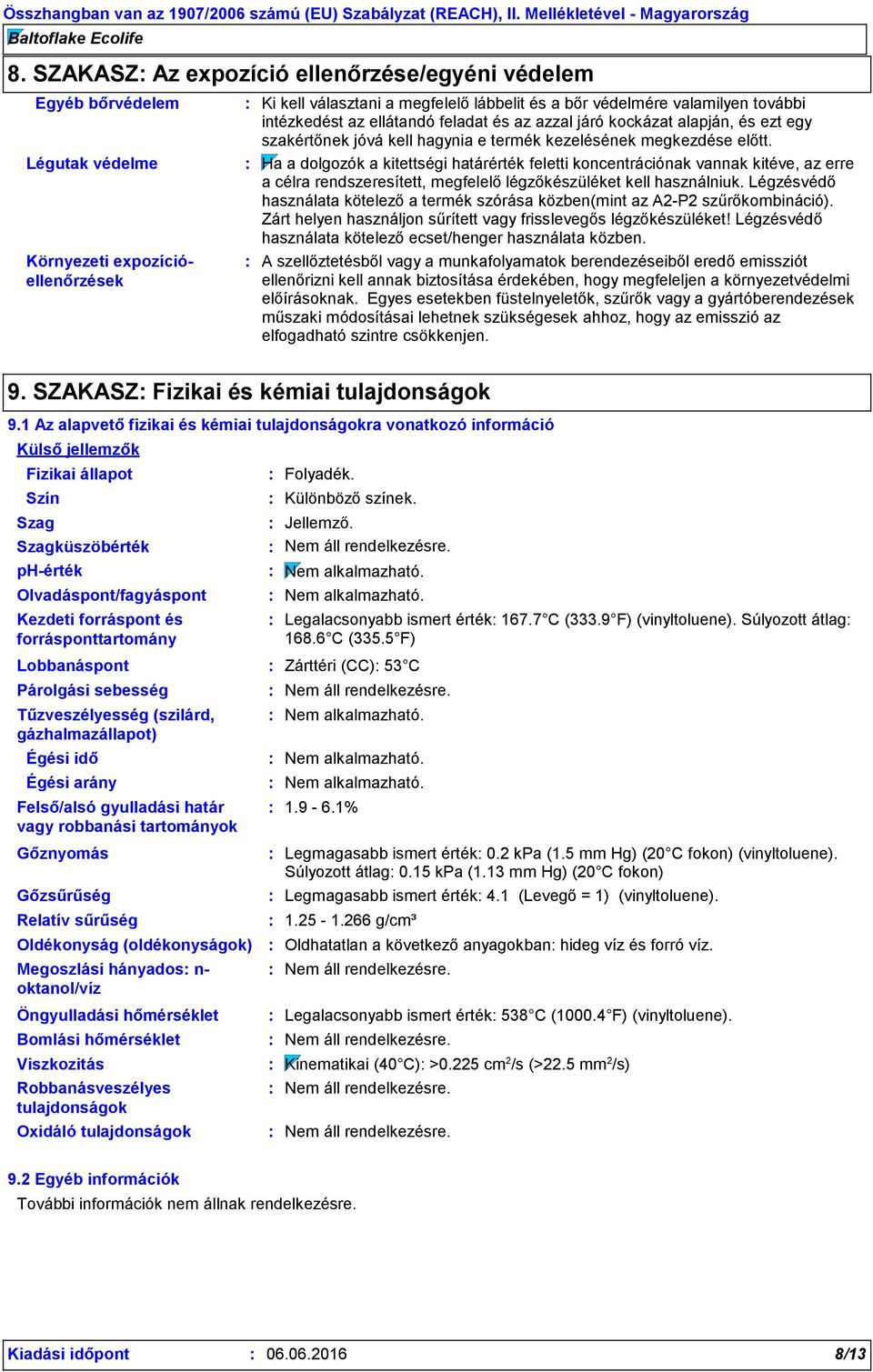Ha a dolgozók a kitettségi határérték feletti koncentrációnak vannak kitéve, az erre a célra rendszeresített, megfelelő légzőkészüléket kell használniuk.