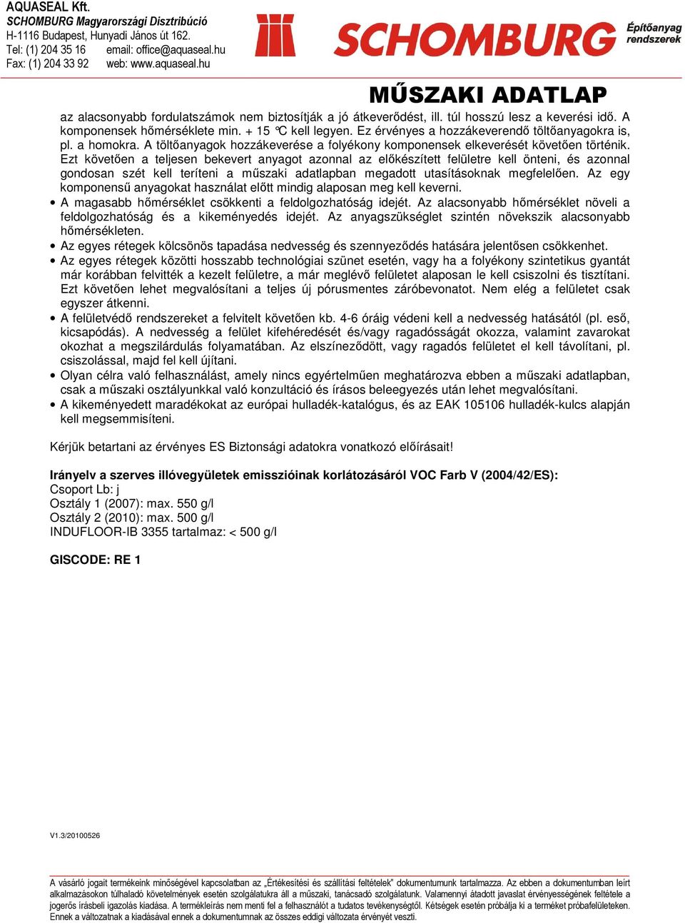 Ezt követően a teljesen bekevert anyagot azonnal az előkészített felületre kell önteni, és azonnal gondosan szét kell teríteni a műszaki adatlapban megadott utasításoknak megfelelően.