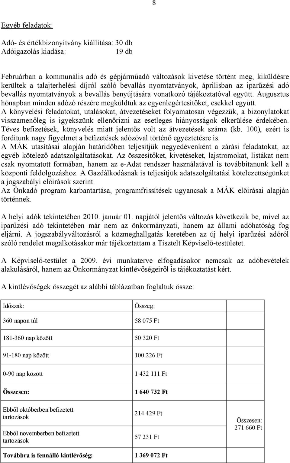 Augusztus hónapban minden adózó részére megküldtük az egyenlegértesítőket, csekkel együtt.