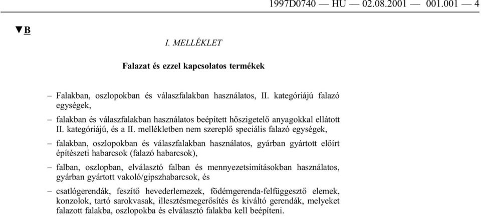 mellékletben nem szereplő speciális falazó egységek, falakban, oszlopokban és válaszfalakban használatos, gyárban gyártott előírt építészeti habarcsok (falazó habarcsok), falban, oszlopban,