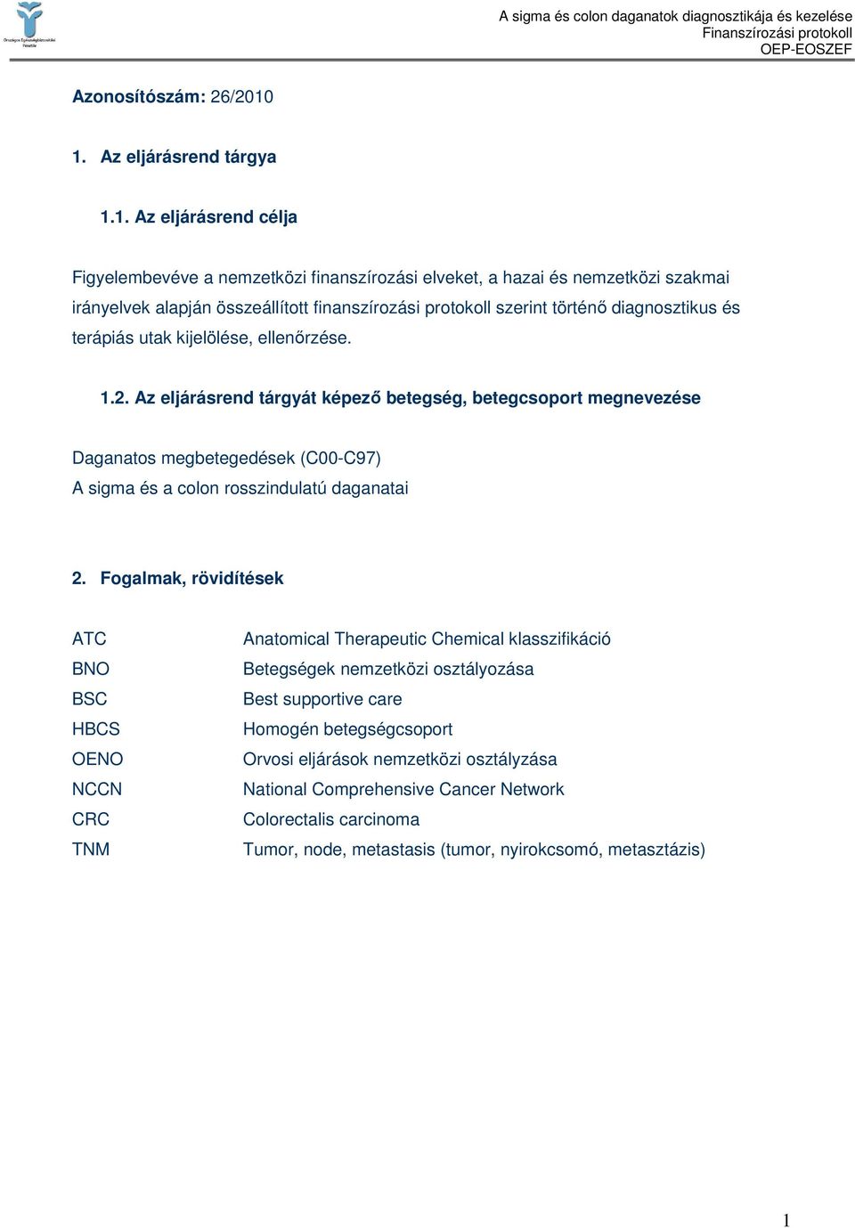 szerint történı diagnosztikus és terápiás utak kijelölése, ellenırzése. 1.2.