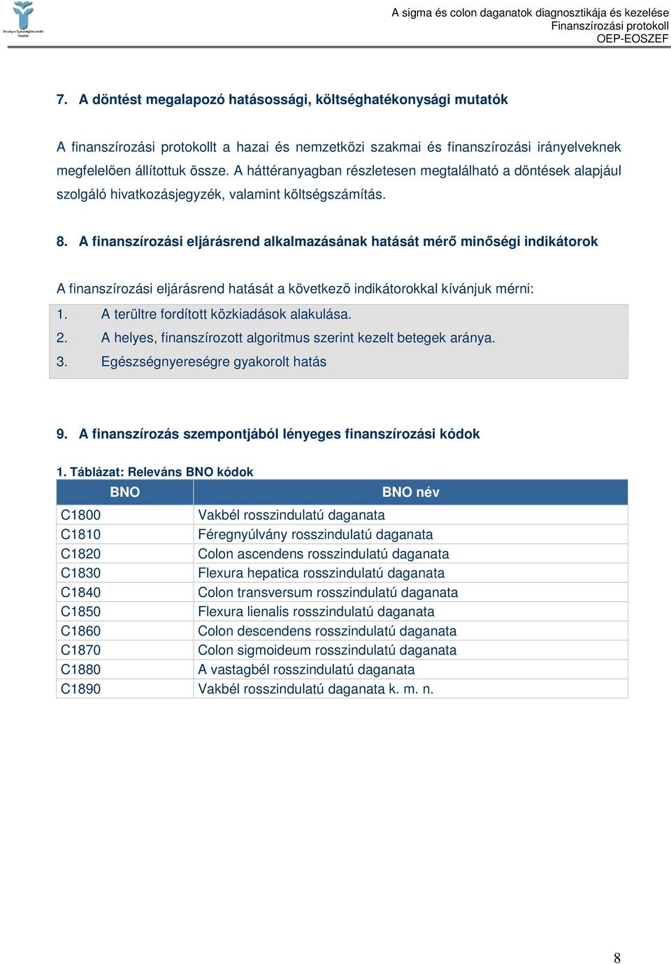 A finanszírozási eljárásrend alkalmazásának hatását mérı minıségi indikátorok A finanszírozási eljárásrend hatását a következı indikátorokkal kívánjuk mérni: 1.