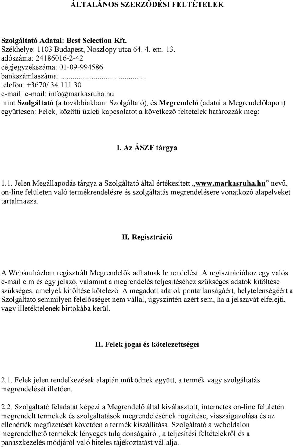 hu mint Szolgáltató (a továbbiakban: Szolgáltató), és Megrendelő (adatai a Megrendelőlapon) együttesen: Felek, közötti üzleti kapcsolatot a következő feltételek határozzák meg: I. Az ÁSZF tárgya 1.