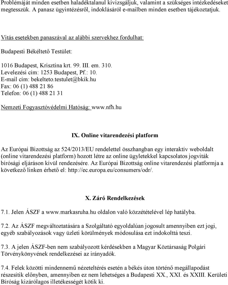 testulet@bkik.hu Fax: 06 (1) 488 21 86 Telefon: 06 (1) 488 21 31 Nemzeti Fogyasztóvédelmi Hatóság: www.nfh.hu IX.