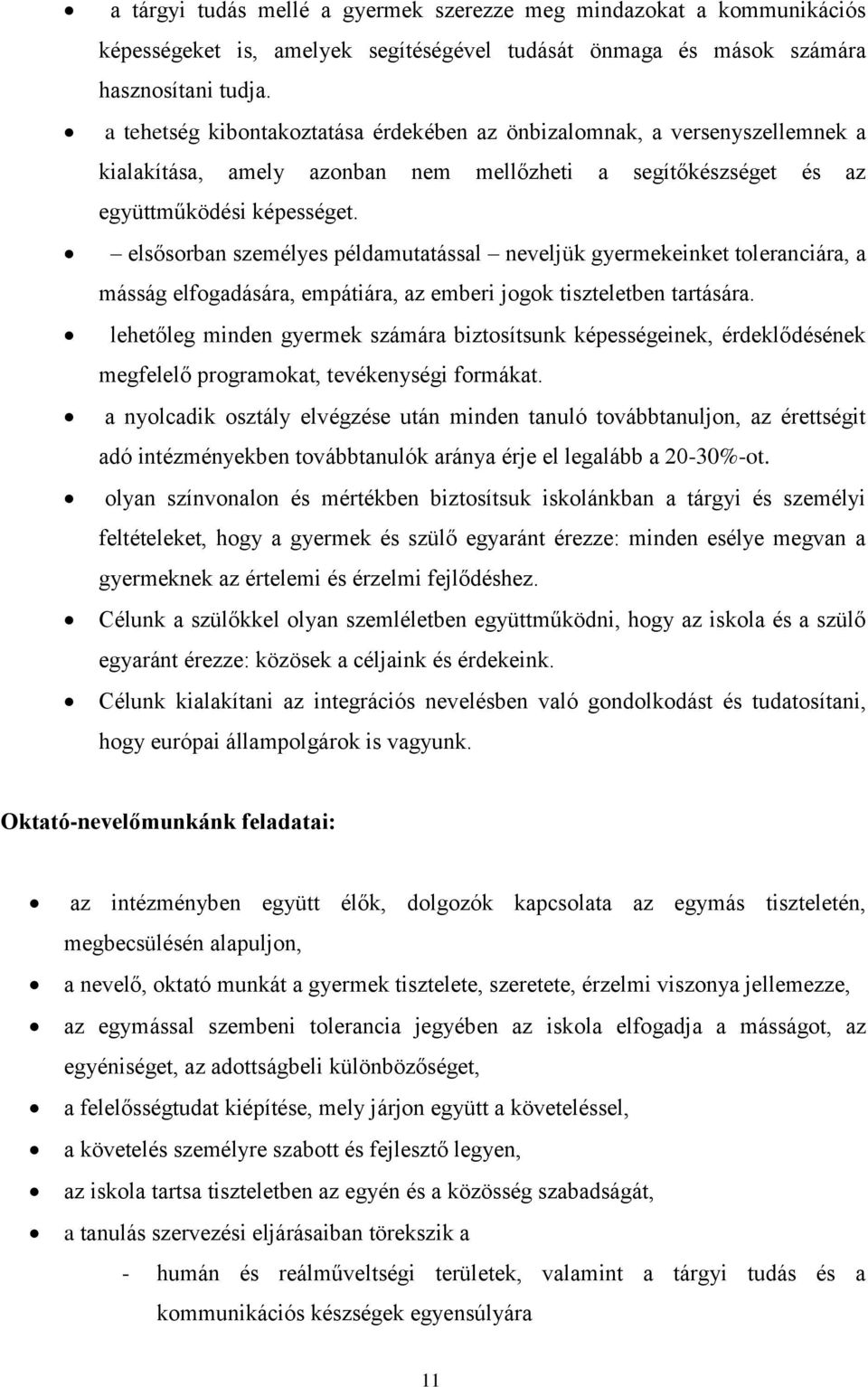 elsősorban személyes példamutatással neveljük gyermekeinket toleranciára, a másság elfogadására, empátiára, az emberi jogok tiszteletben tartására.