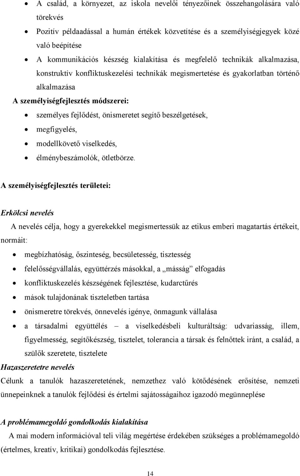 önismeretet segítő beszélgetések, megfigyelés, modellkövető viselkedés, élménybeszámolók, ötletbörze.