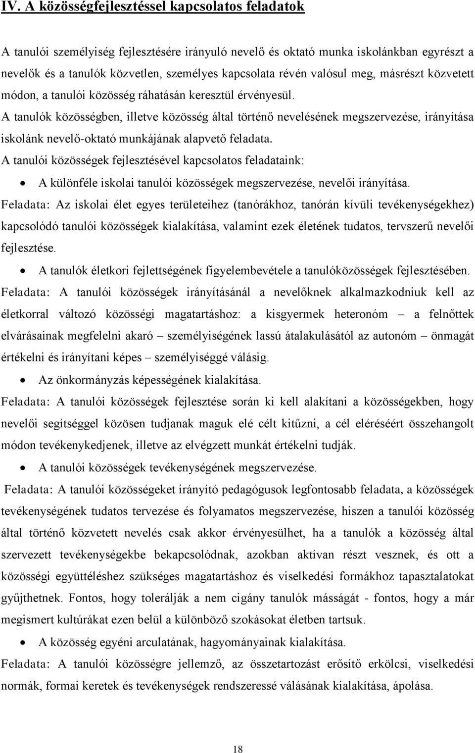 A tanulók közösségben, illetve közösség által történő nevelésének megszervezése, irányítása iskolánk nevelő-oktató munkájának alapvető feladata.