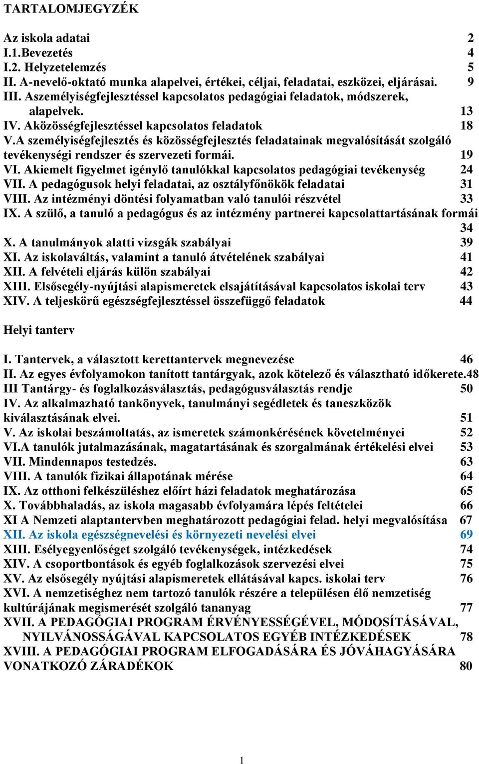 A személyiségfejlesztés és közösségfejlesztés feladatainak megvalósítását szolgáló tevékenységi rendszer és szervezeti formái. 19 VI.