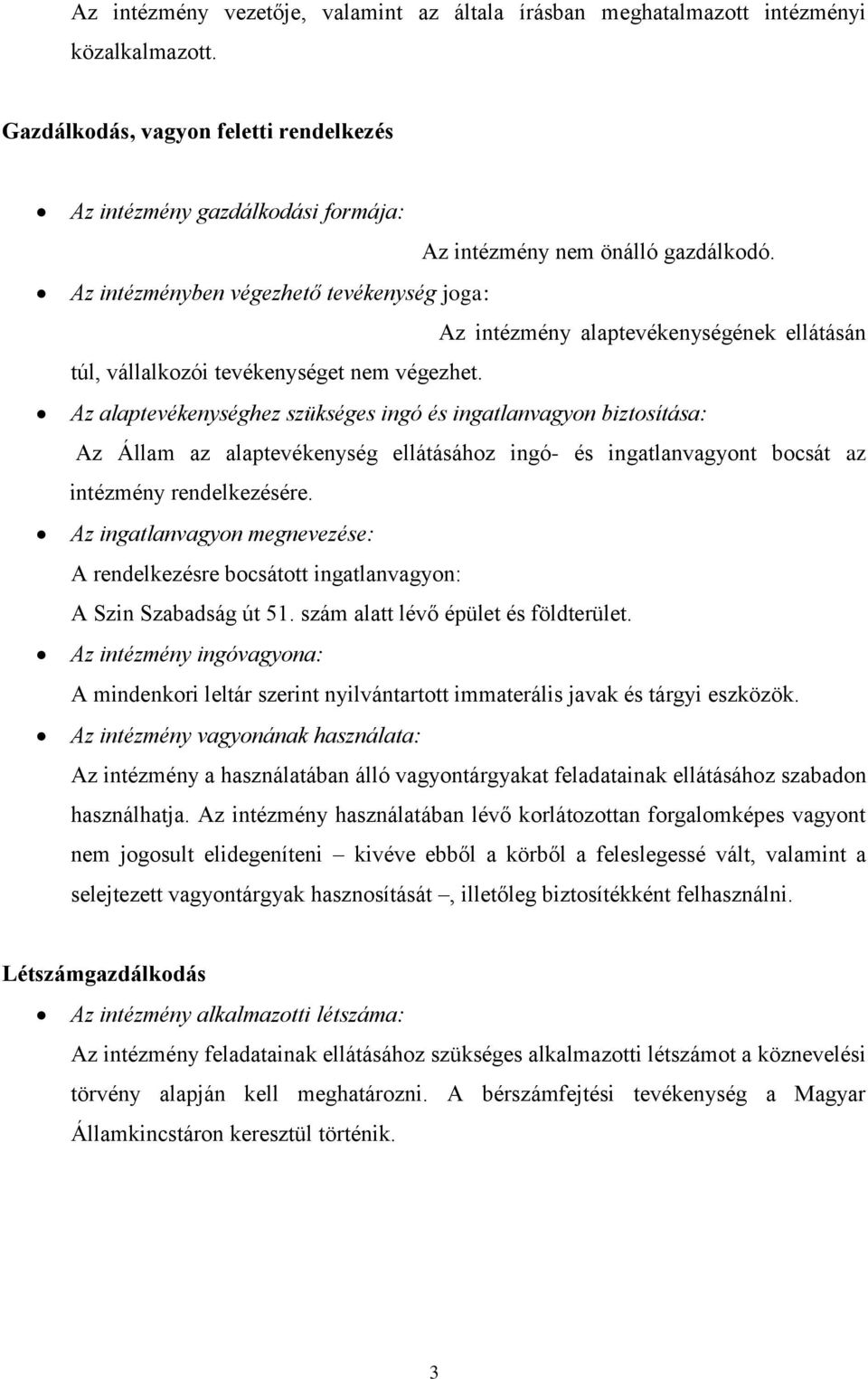 Az intézményben végezhető tevékenység joga: Az intézmény alaptevékenységének ellátásán túl, vállalkozói tevékenységet nem végezhet.