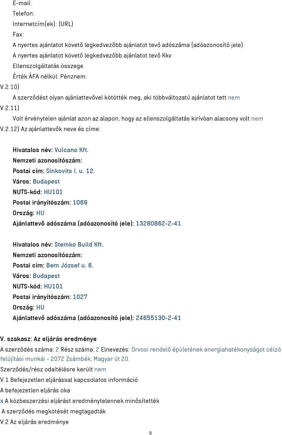 2.12) Az ajánlattevők neve és címe: Hivatalos név: Vulcano Kft. Postai cím: Sinkovits I. u. 12.