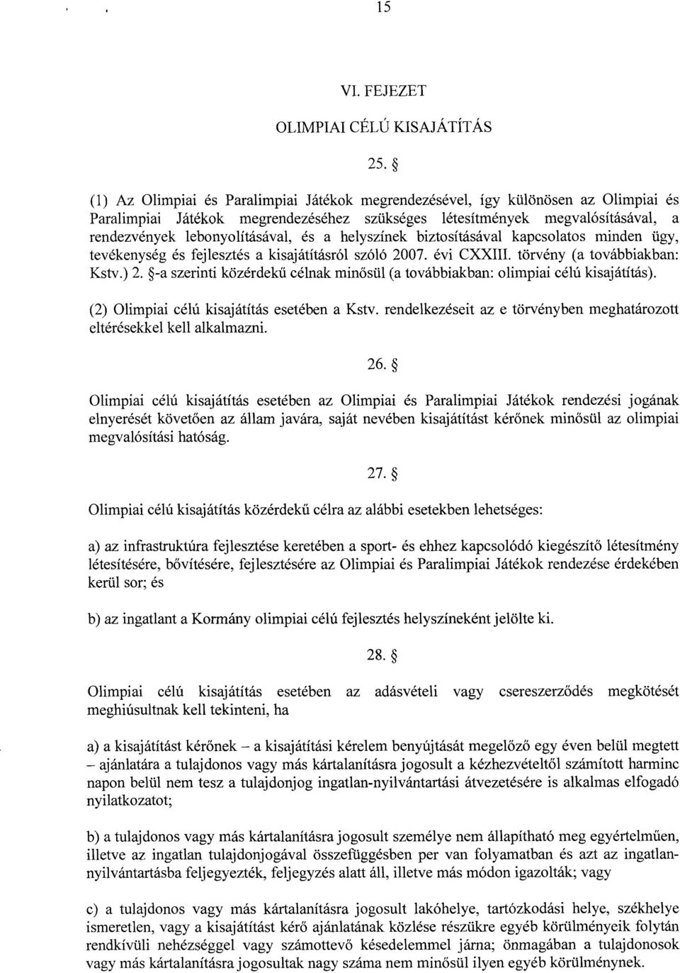 a helyszínek biztosításával kapcsolatos minden ügy, tevékenység és fejlesztés a kisajátításról szóló 2007. évi CXXIII. törvény (a továbbiakban : Kstv.) 2.