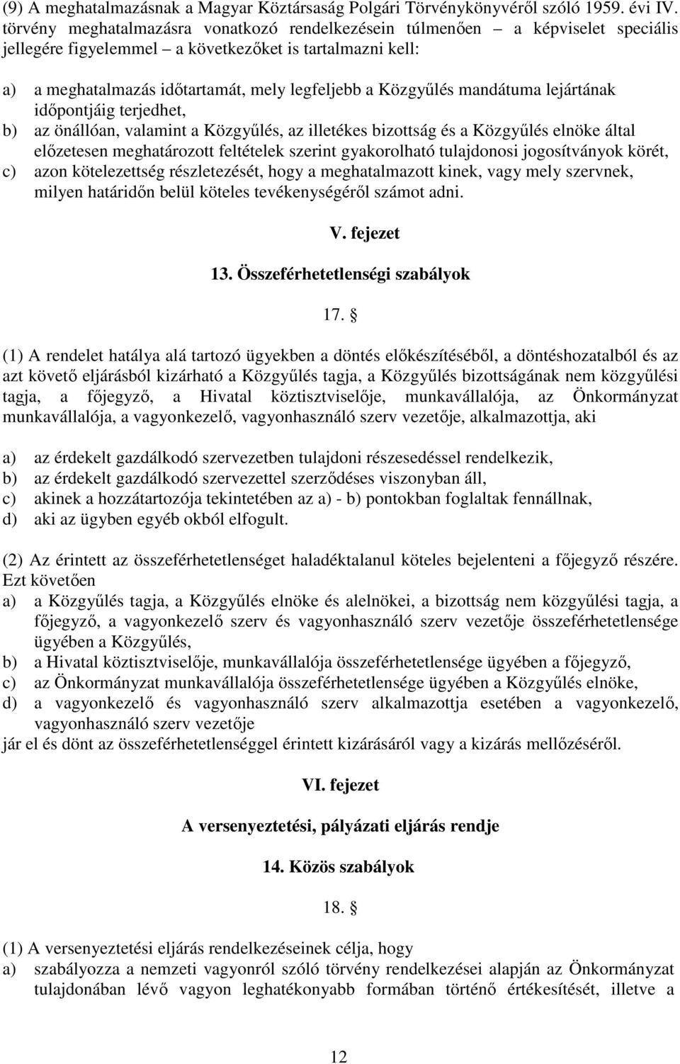 mandátuma lejártának időpontjáig terjedhet, b) az önállóan, valamint a Közgyűlés, az illetékes bizottság és a Közgyűlés elnöke által előzetesen meghatározott feltételek szerint gyakorolható