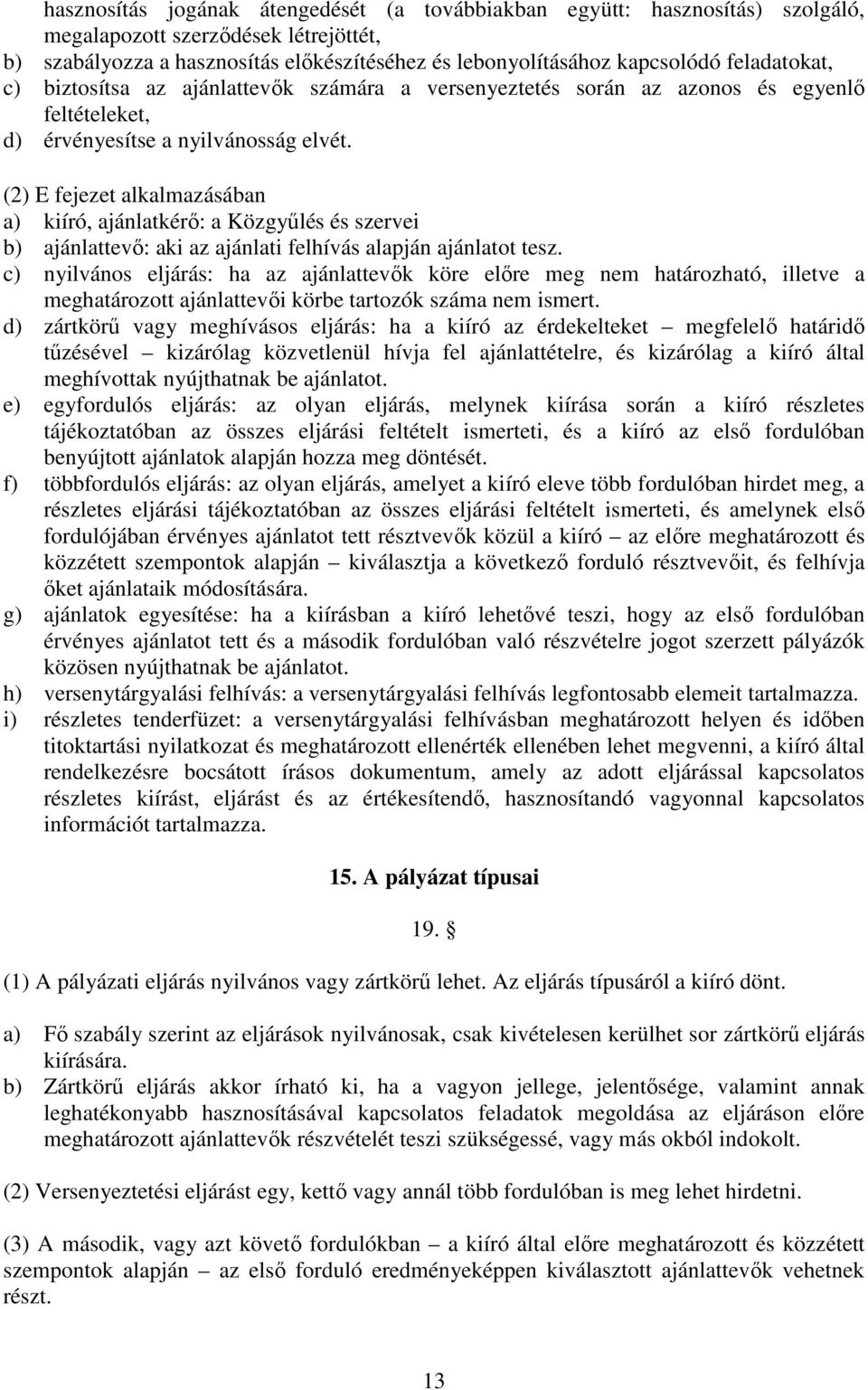 (2) E fejezet alkalmazásában a) kiíró, ajánlatkérő: a Közgyűlés és szervei b) ajánlattevő: aki az ajánlati felhívás alapján ajánlatot tesz.