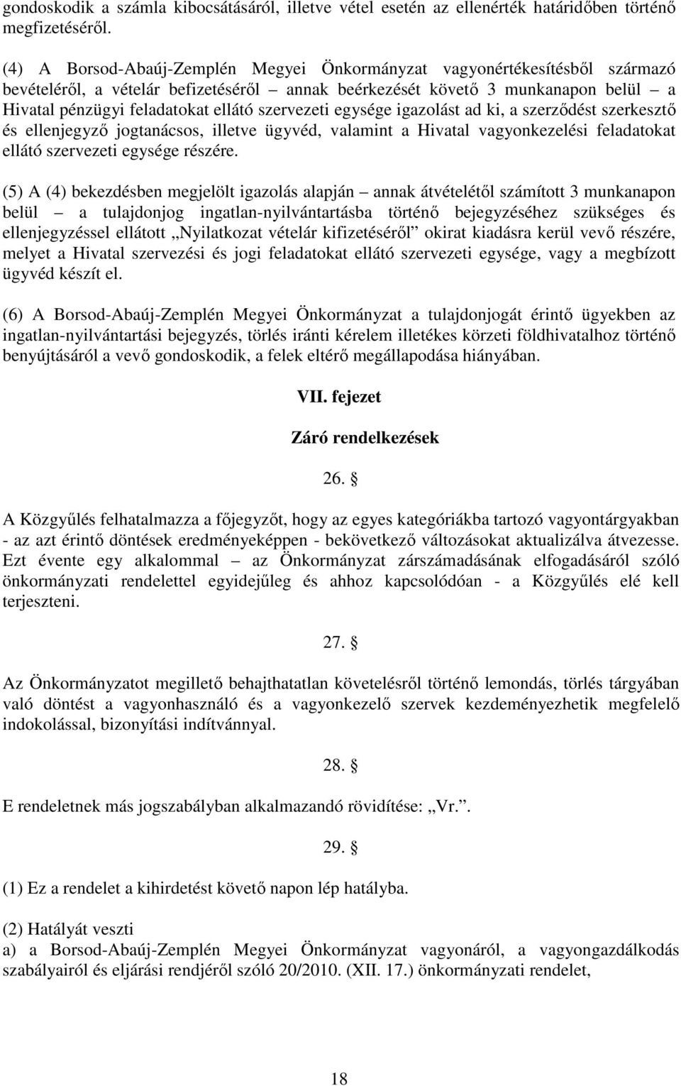 szervezeti egysége igazolást ad ki, a szerződést szerkesztő és ellenjegyző jogtanácsos, illetve ügyvéd, valamint a Hivatal vagyonkezelési feladatokat ellátó szervezeti egysége részére.