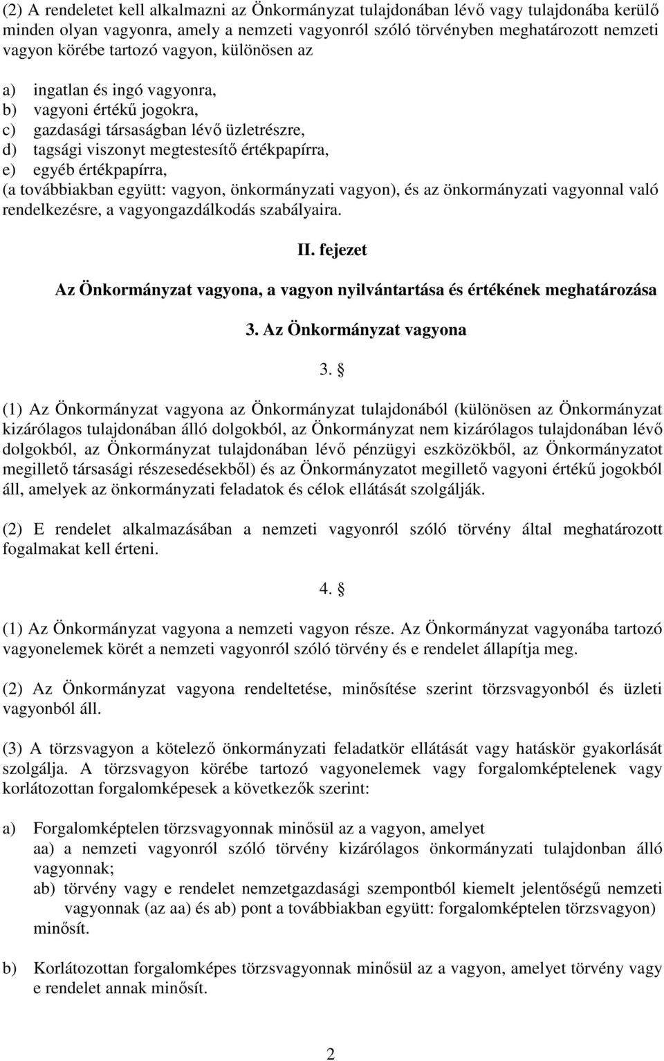 (a továbbiakban együtt: vagyon, önkormányzati vagyon), és az önkormányzati vagyonnal való rendelkezésre, a vagyongazdálkodás szabályaira. II.