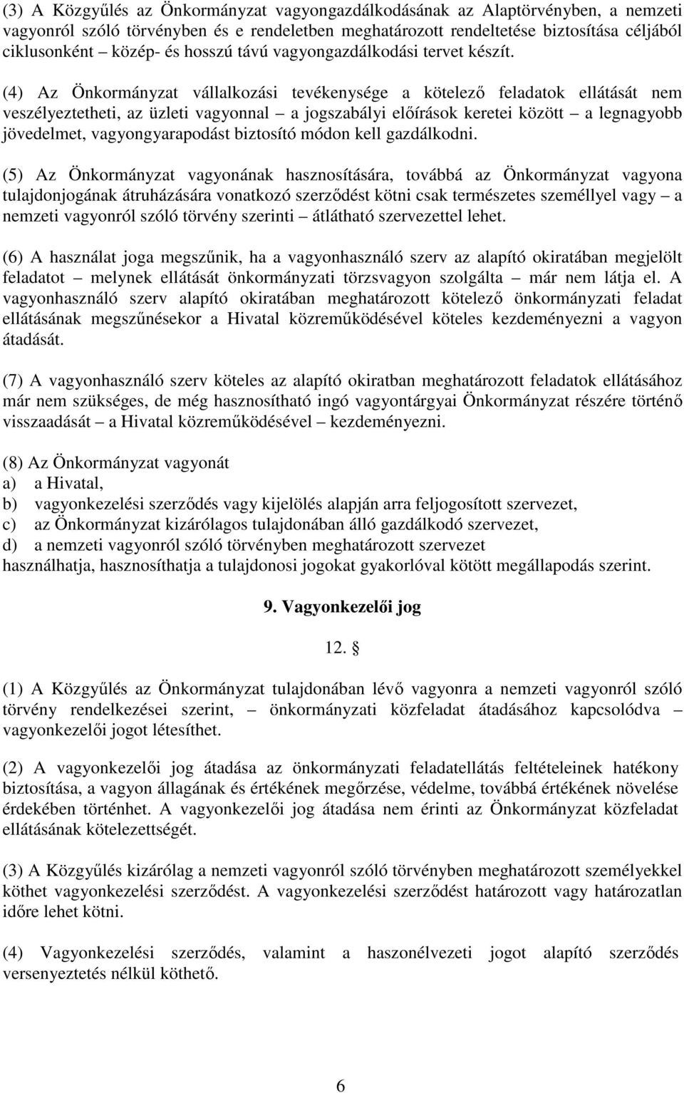 (4) Az Önkormányzat vállalkozási tevékenysége a kötelező feladatok ellátását nem veszélyeztetheti, az üzleti vagyonnal a jogszabályi előírások keretei között a legnagyobb jövedelmet,