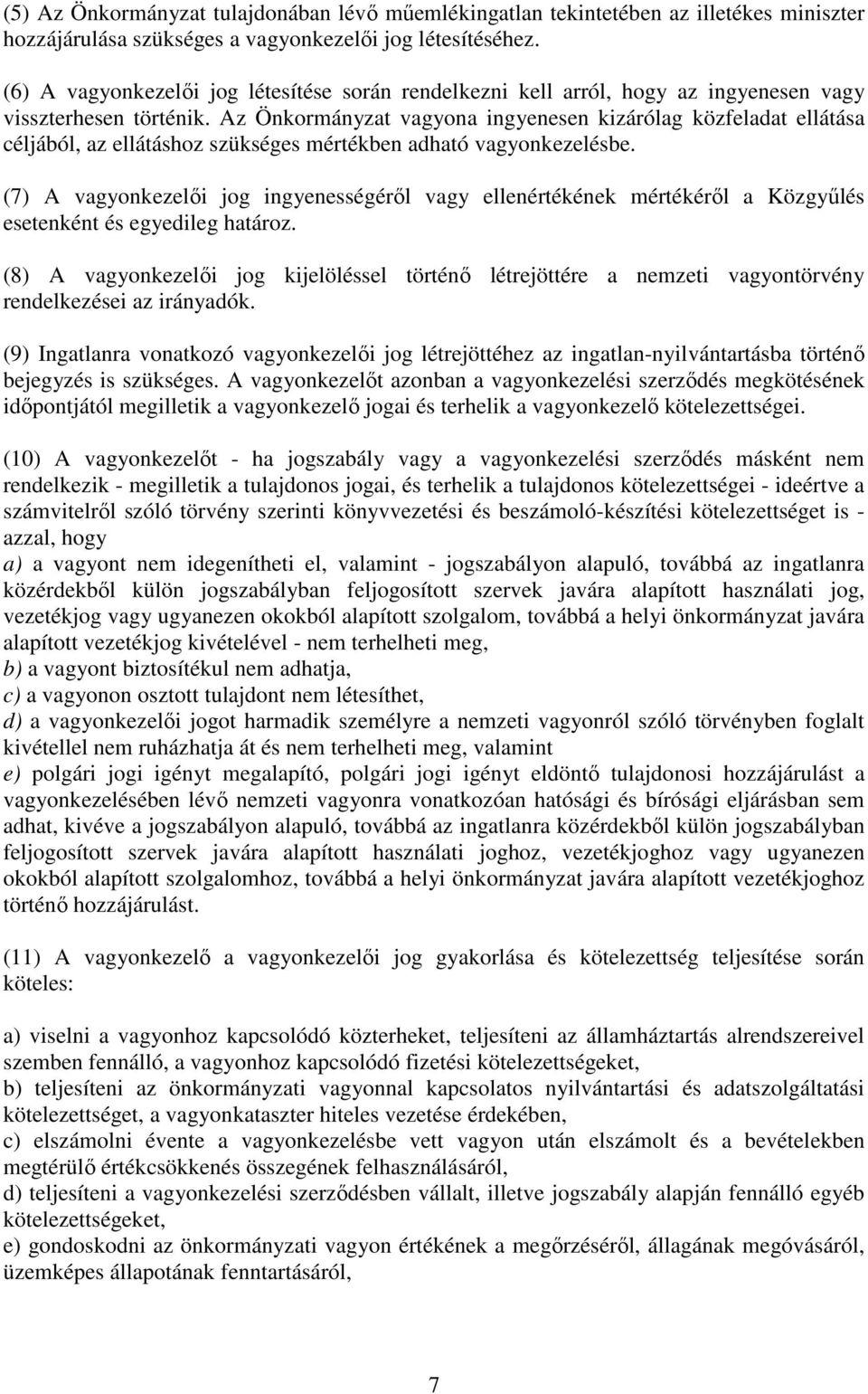 Az Önkormányzat vagyona ingyenesen kizárólag közfeladat ellátása céljából, az ellátáshoz szükséges mértékben adható vagyonkezelésbe.