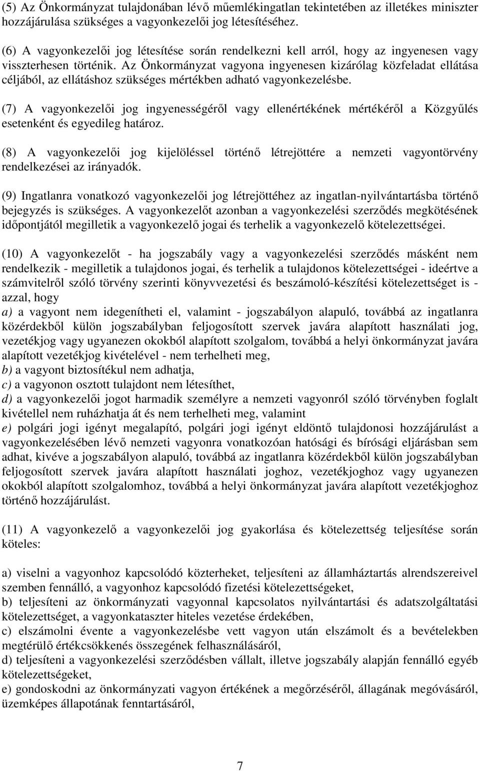 Az Önkormányzat vagyona ingyenesen kizárólag közfeladat ellátása céljából, az ellátáshoz szükséges mértékben adható vagyonkezelésbe.