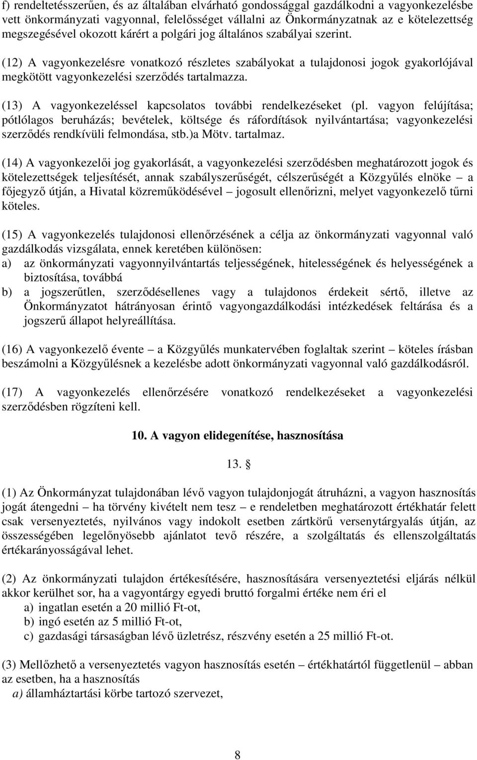 (13) A vagyonkezeléssel kapcsolatos további rendelkezéseket (pl.