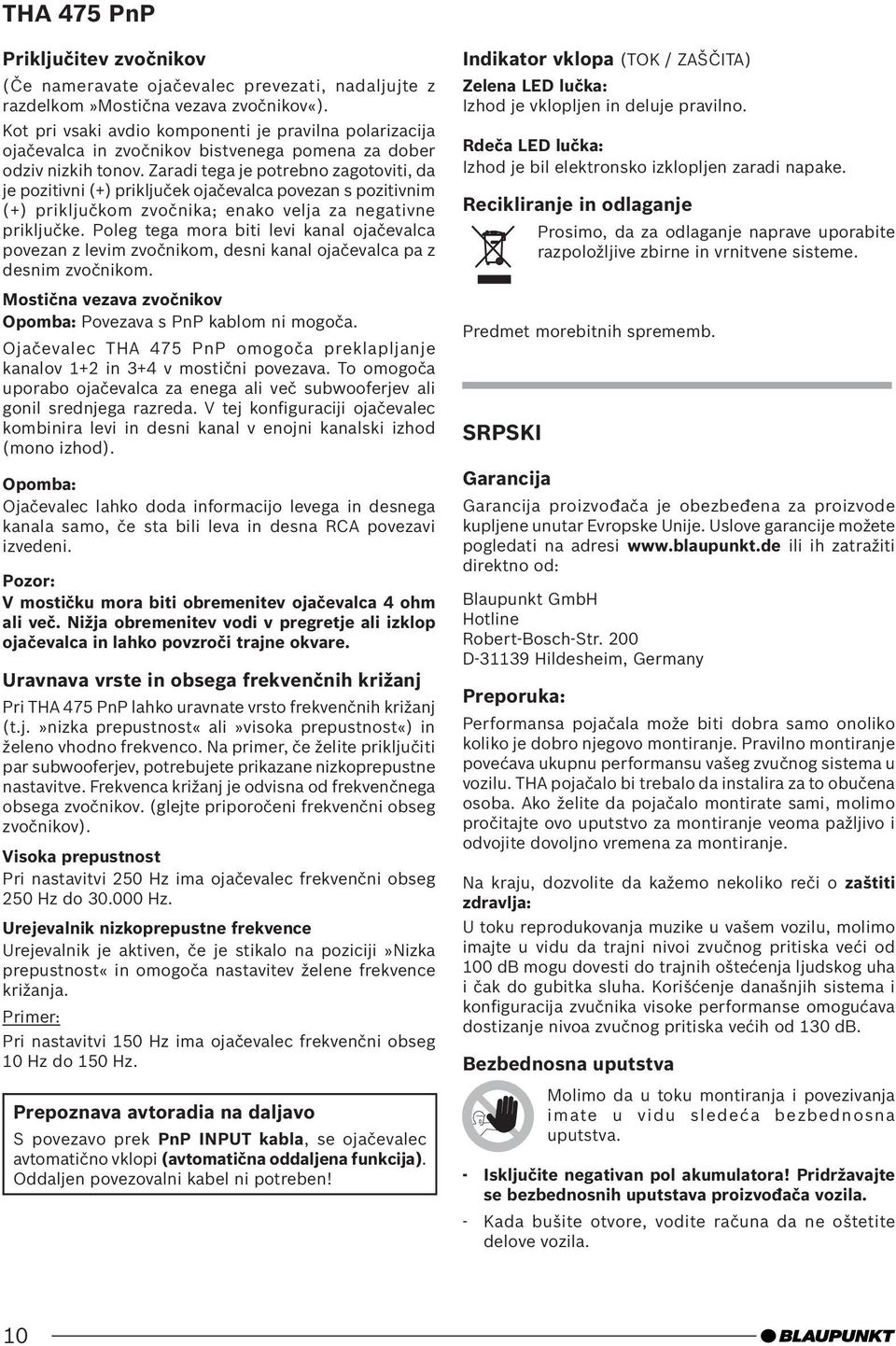 Zaradi tega je potrebno zagotoviti, da je pozitivni (+) priključek ojačevalca povezan s pozitivnim (+) priključkom zvočnika; enako velja za negativne priključke.