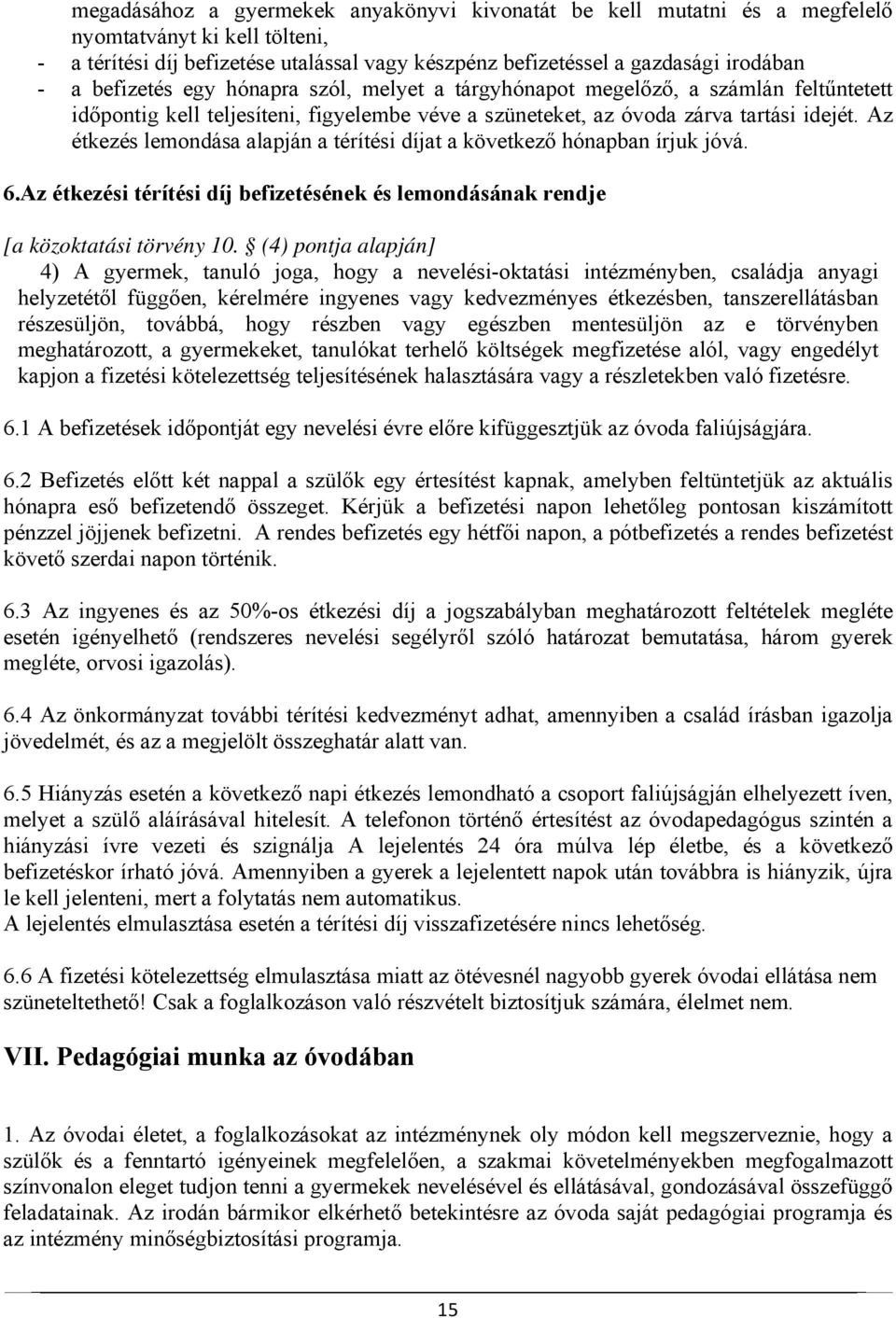 Az étkezés lemondása alapján a térítési díjat a következő hónapban írjuk jóvá. 6.Az étkezési térítési díj befizetésének és lemondásának rendje [a közoktatási törvény 10.