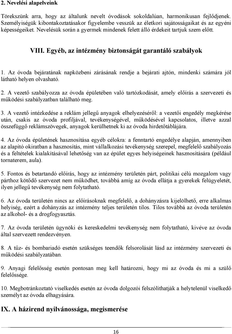 Egyéb, az intézmény biztonságát garantáló szabályok 1. Az óvoda bejáratának napközbeni zárásának rendje a bejárati ajtón, mindenki számára jól látható helyen olvasható. 2.