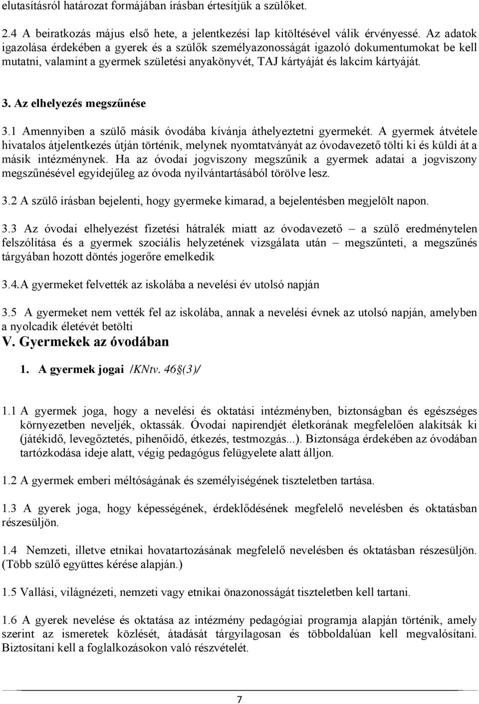 Az elhelyezés megszűnése 3.1 Amennyiben a szülő másik óvodába kívánja áthelyeztetni gyermekét.