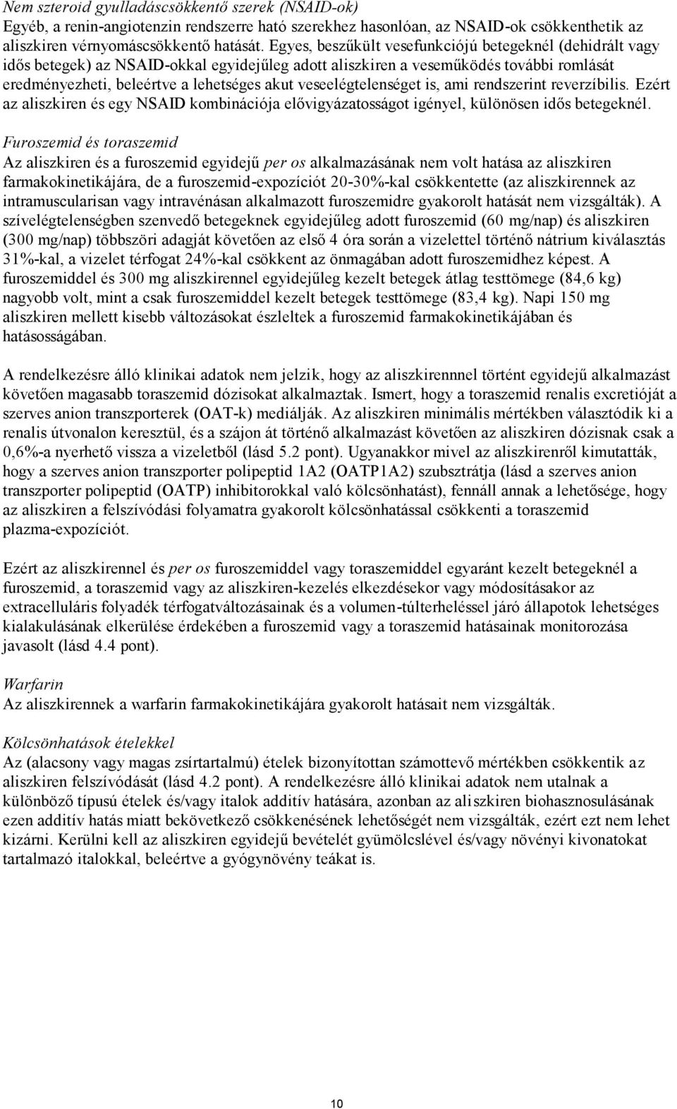 veseelégtelenséget is, ami rendszerint reverzíbilis. Ezért az aliszkiren és egy NSAID kombinációja elővigyázatosságot igényel, különösen idős betegeknél.