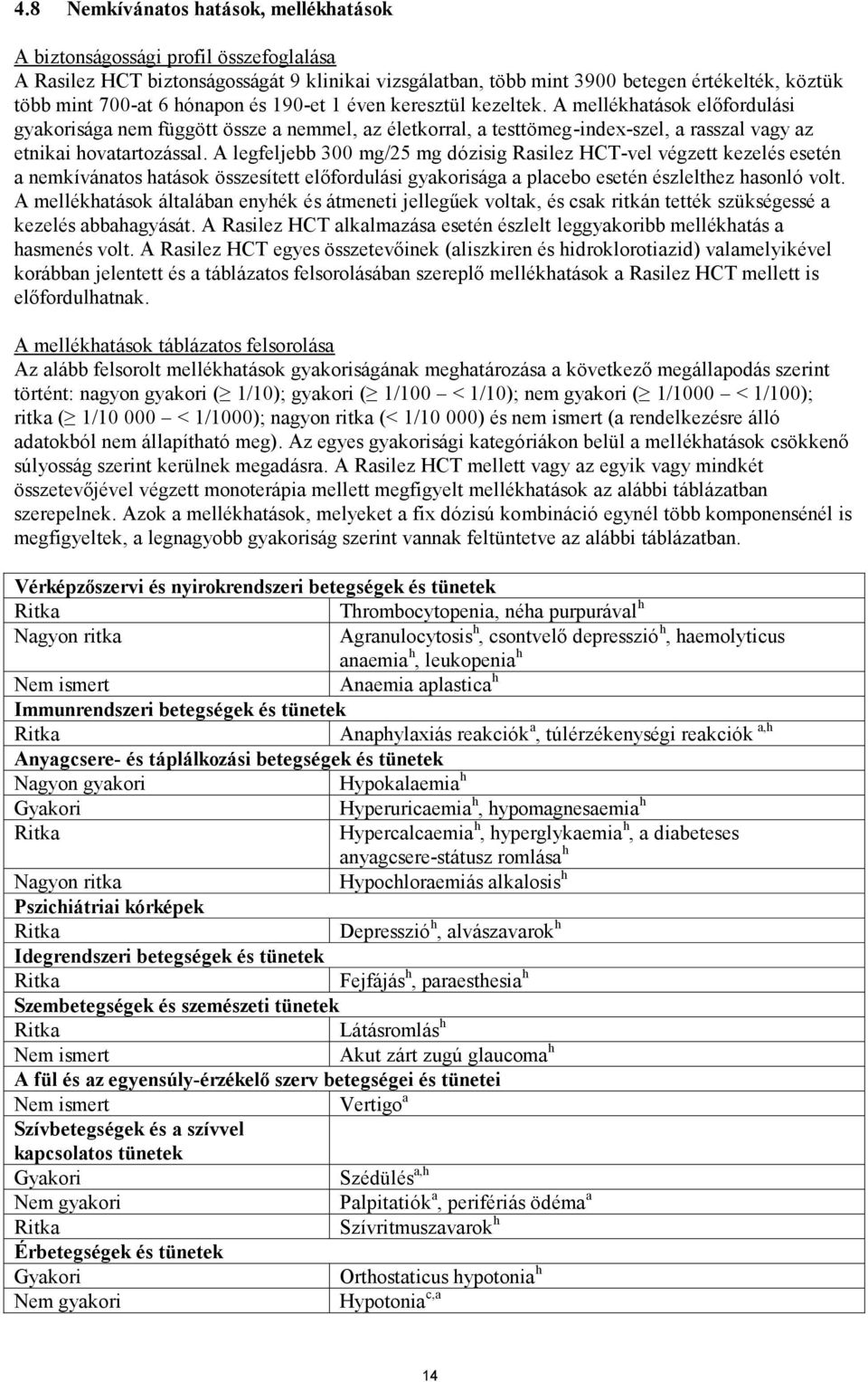 A legfeljebb 300 mg/25 mg dózisig Rasilez HCT-vel végzett kezelés esetén a nemkívánatos hatások összesített előfordulási gyakorisága a placebo esetén észlelthez hasonló volt.