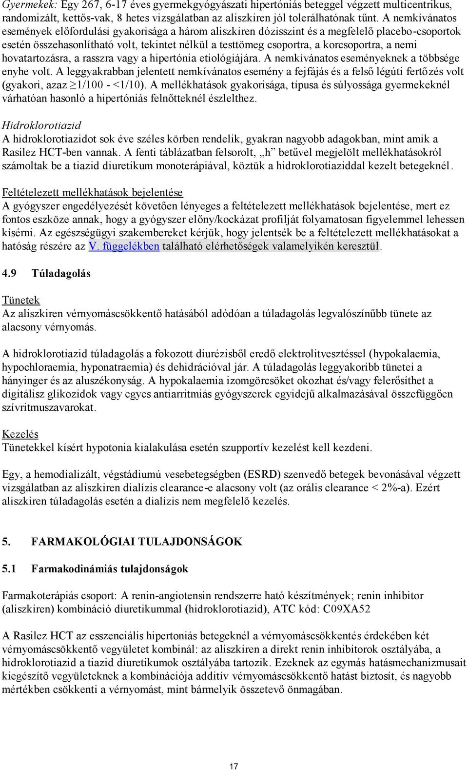 a nemi hovatartozásra, a rasszra vagy a hipertónia etiológiájára. A nemkívánatos eseményeknek a többsége enyhe volt.