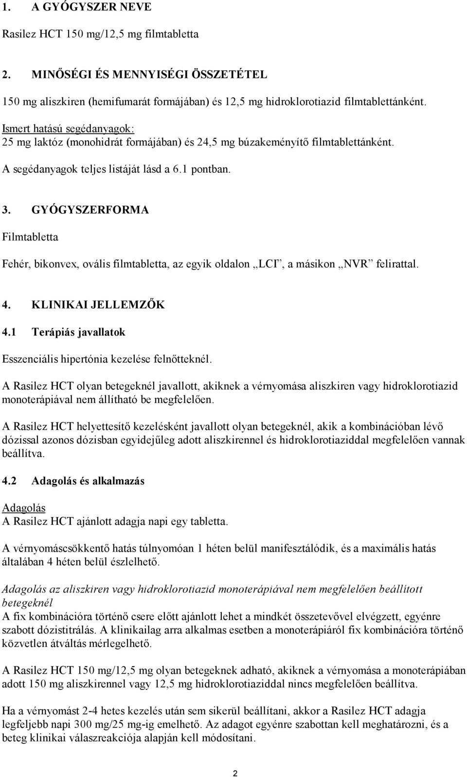 GYÓGYSZERFORMA Filmtabletta Fehér, bikonvex, ovális filmtabletta, az egyik oldalon LCI, a másikon NVR felirattal. 4. KLINIKAI JELLEMZŐK 4.
