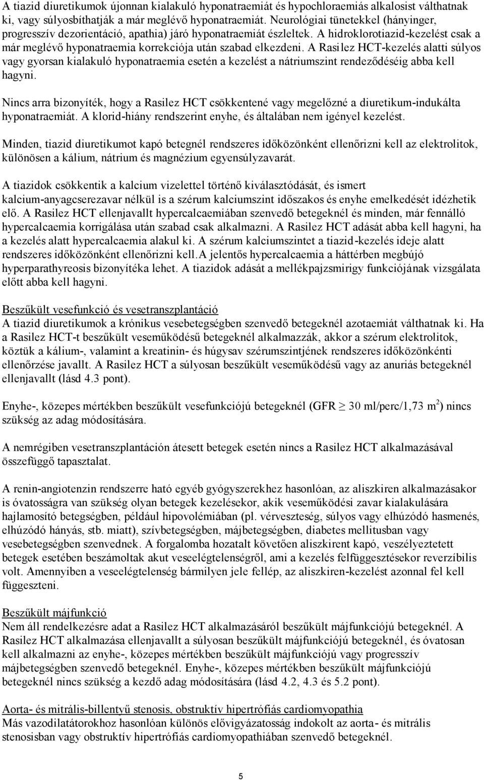 A Rasilez HCT-kezelés alatti súlyos vagy gyorsan kialakuló hyponatraemia esetén a kezelést a nátriumszint rendeződéséig abba kell hagyni.